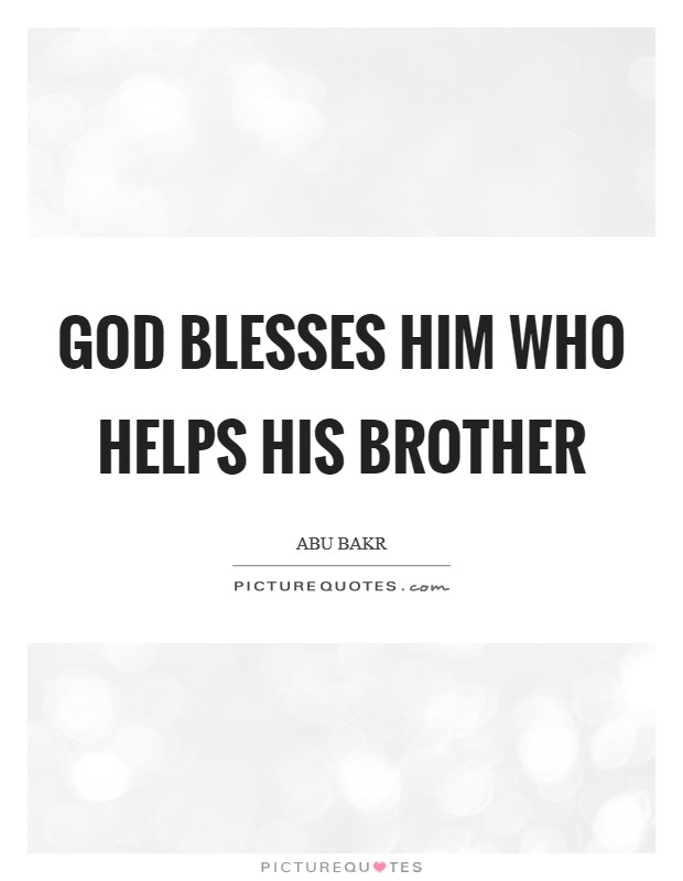 God blesses him who helps his brother Picture Quote #1