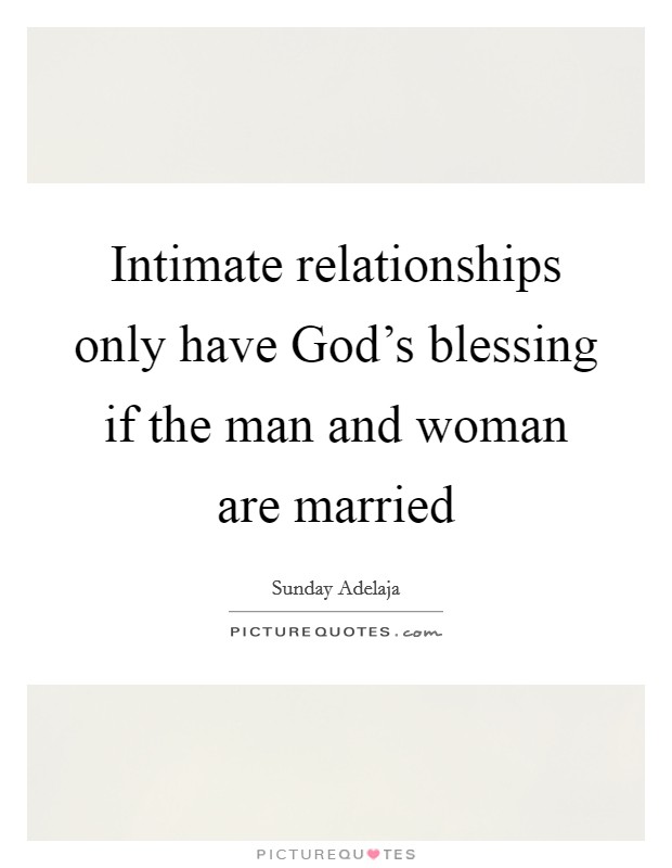 Intimate relationships only have God's blessing if the man and woman are married Picture Quote #1