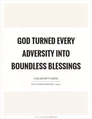 God turned every adversity into boundless blessings Picture Quote #1
