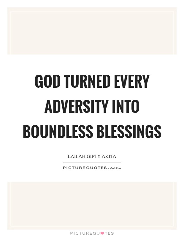 God turned every adversity into boundless blessings Picture Quote #1