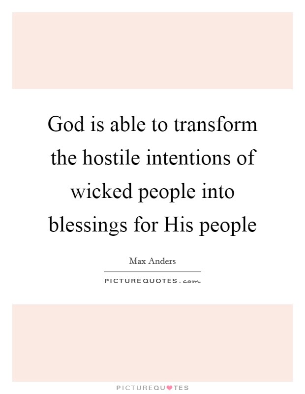 God is able to transform the hostile intentions of wicked people into blessings for His people Picture Quote #1