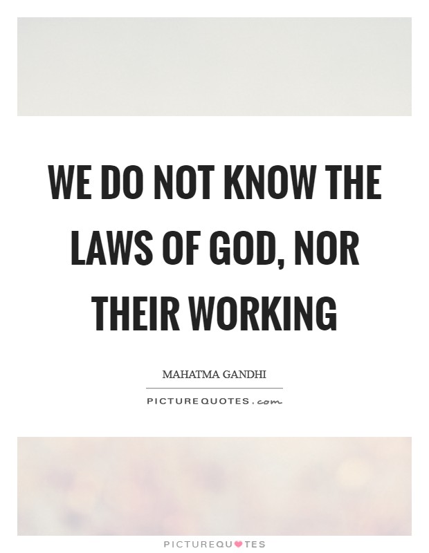 We do not know the laws of God, nor their working Picture Quote #1