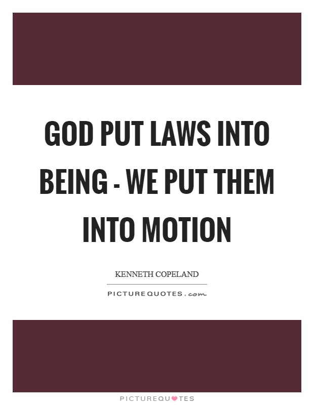 God put laws into being - we put them into motion Picture Quote #1