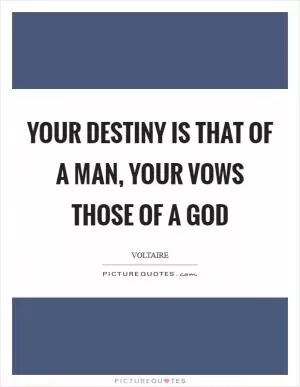 Your destiny is that of a man, your vows those of a god Picture Quote #1