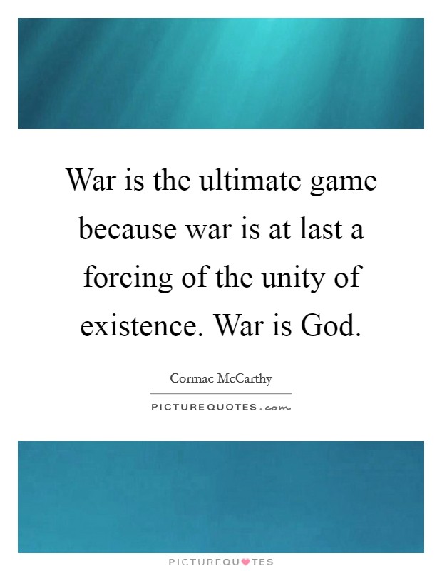 War is the ultimate game because war is at last a forcing of the unity of existence. War is God. Picture Quote #1