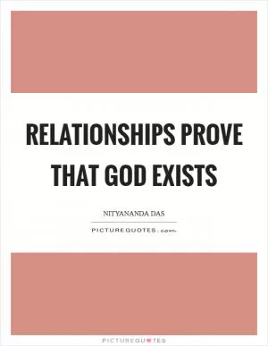 Relationships prove that God exists Picture Quote #1