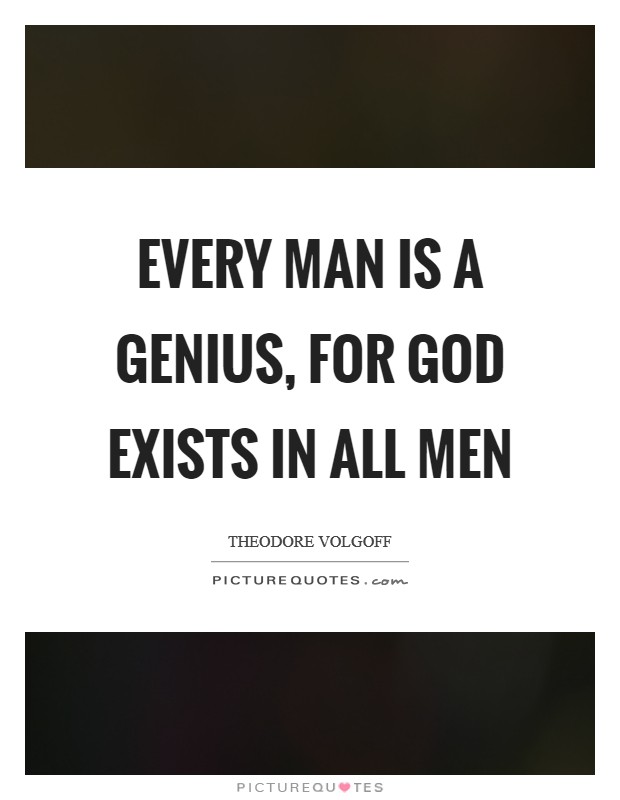 Every man is a genius, for God exists in all men Picture Quote #1