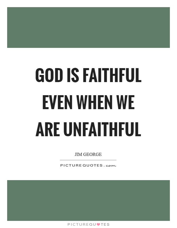 God is faithful even when we are unfaithful Picture Quote #1