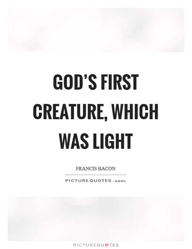 God's first creature, which was light Picture Quote #1