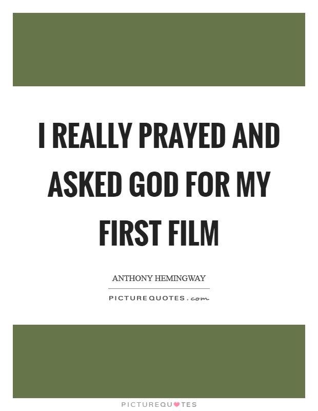 I really prayed and asked God for my first film Picture Quote #1