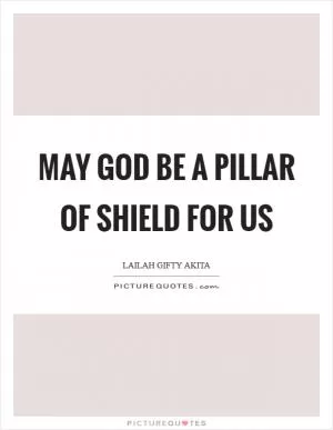 May God be a pillar of shield for us Picture Quote #1