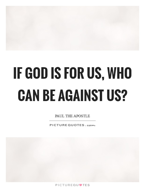 If God is for us, who can be against us? Picture Quote #1