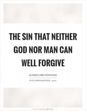 The sin That neither God nor man can well forgive Picture Quote #1