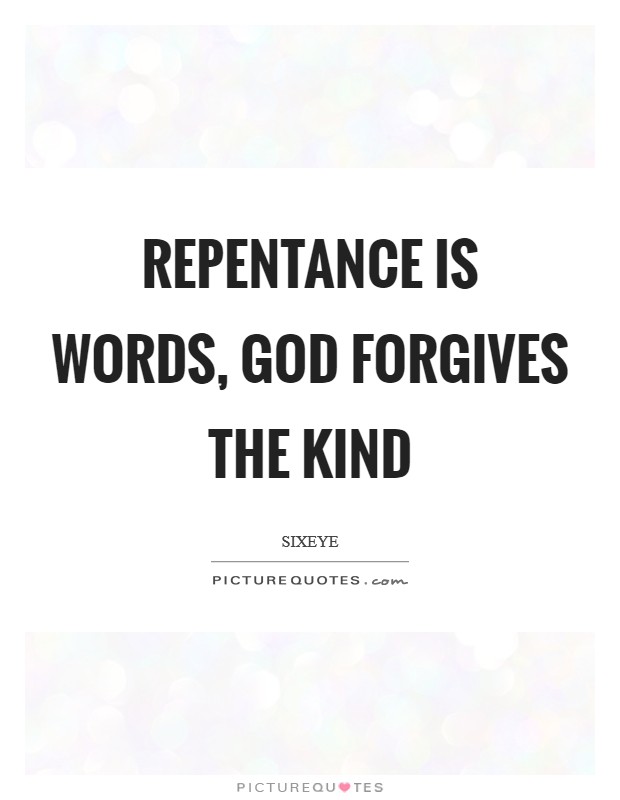 Repentance is words, God forgives the kind Picture Quote #1