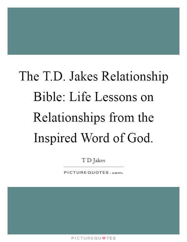 The T.D. Jakes Relationship Bible: Life Lessons on Relationships from the Inspired Word of God. Picture Quote #1