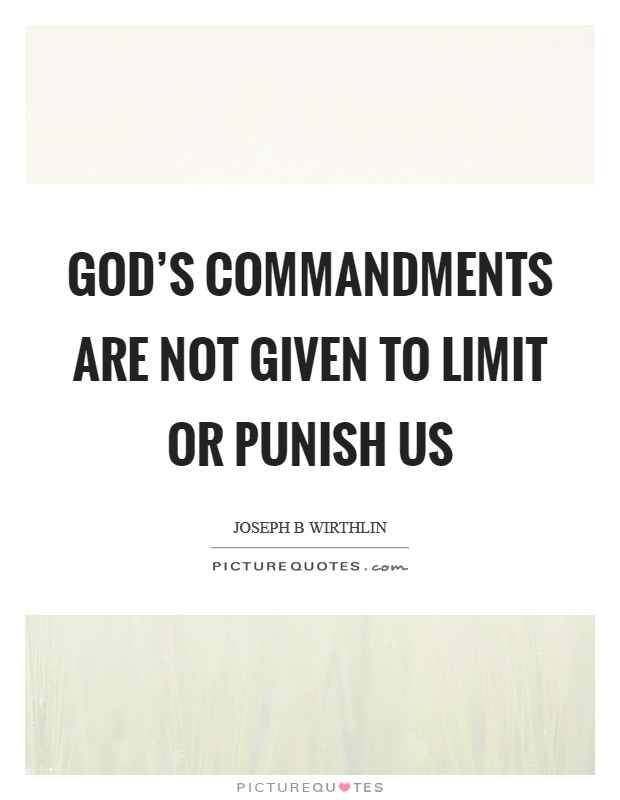 God’s commandments are not given to limit or punish us Picture Quote #1