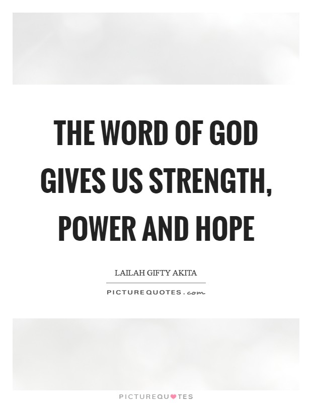 The word of God gives us strength, power and hope Picture Quote #1