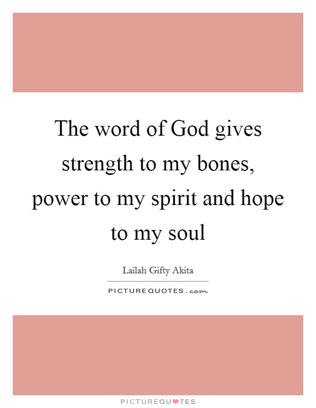 The word of God gives strength to my bones, power to my spirit and hope to my soul Picture Quote #1