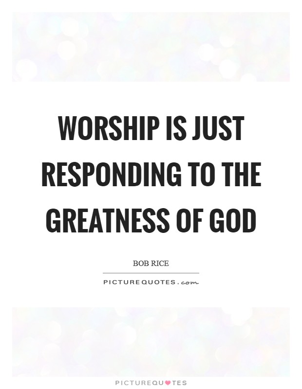 Worship is just responding to the greatness of God Picture Quote #1