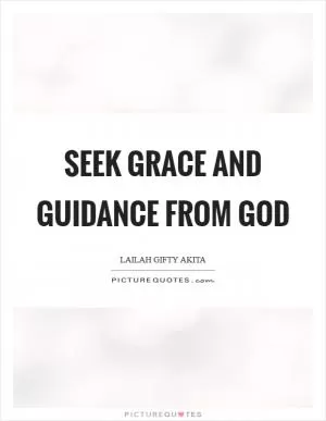 Seek grace and guidance from God Picture Quote #1