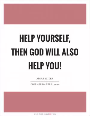 Help yourself, then God will also help you! Picture Quote #1