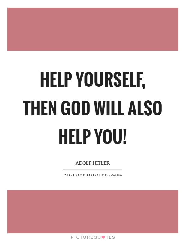 Help yourself, then God will also help you! Picture Quote #1