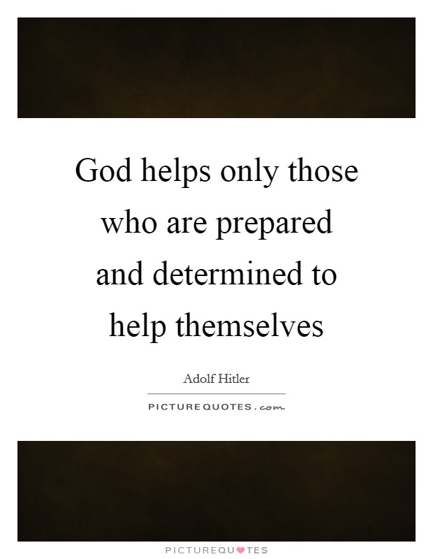 God helps only those who are prepared and determined to help themselves Picture Quote #1