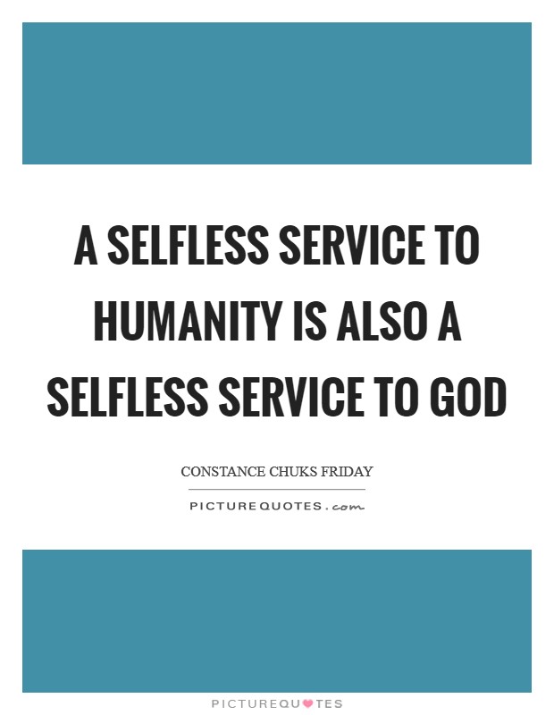 A selfless service to humanity is also a selfless service to God Picture Quote #1