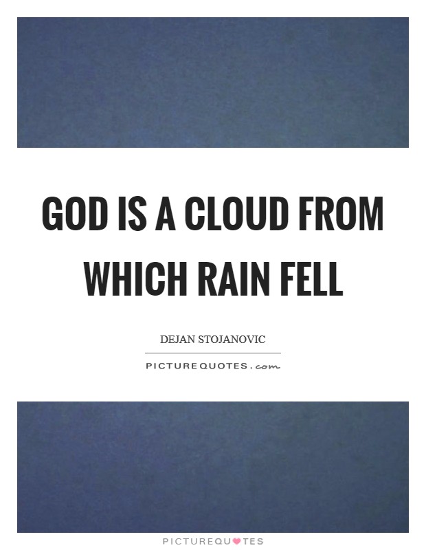 God is a cloud from which rain fell Picture Quote #1