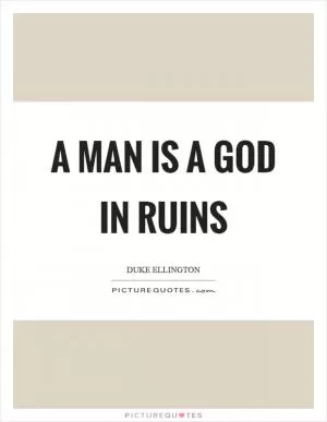 A man is a God in ruins Picture Quote #1