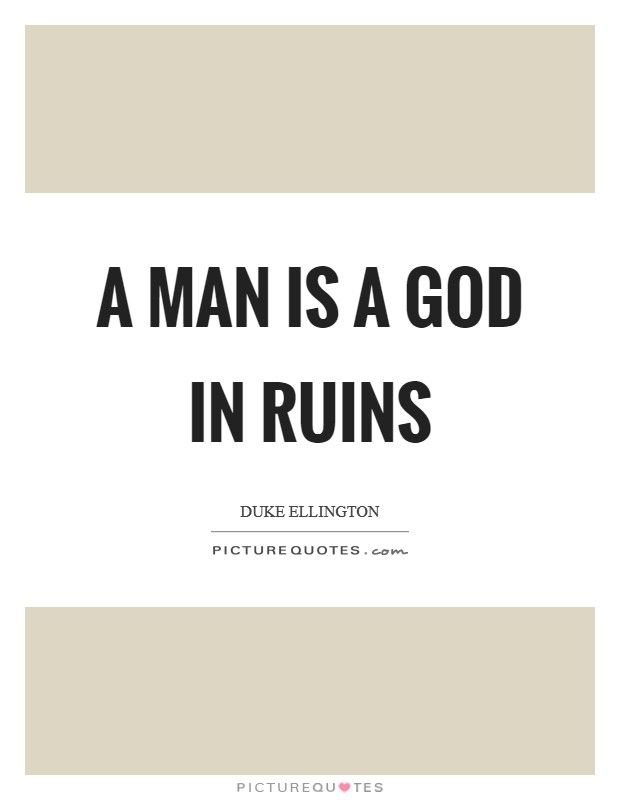 A man is a God in ruins Picture Quote #1