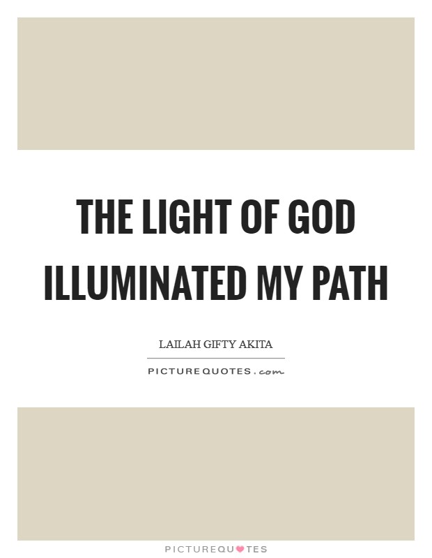 The light of God illuminated my path Picture Quote #1