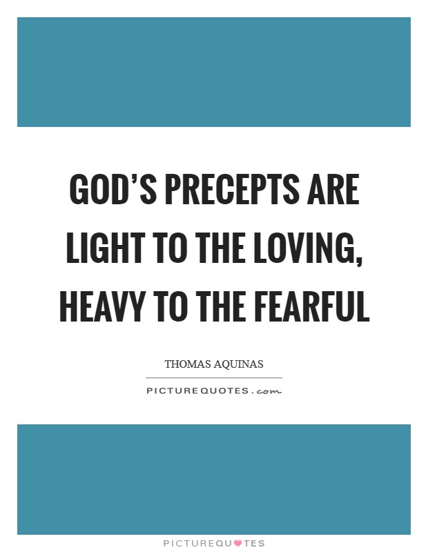 God's precepts are light to the loving, heavy to the fearful Picture Quote #1