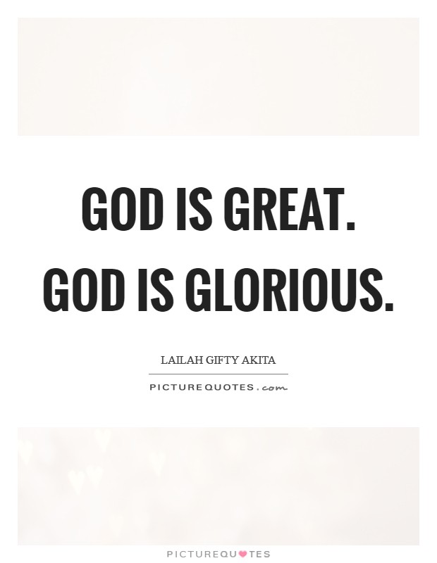 God is great. God is glorious. Picture Quote #1