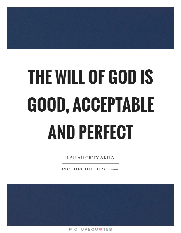 The will of God is good, acceptable and perfect Picture Quote #1