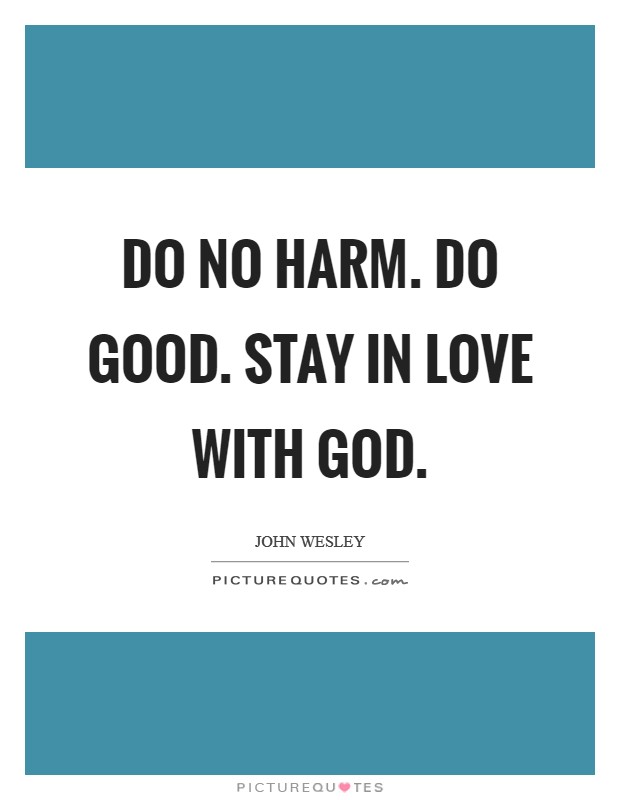 Do no harm. Do good. Stay in love with God. Picture Quote #1