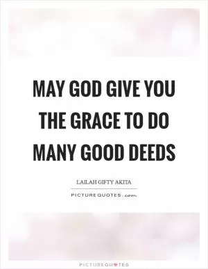 May God give you the grace to do many good deeds Picture Quote #1