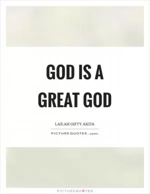 God is a great God Picture Quote #1