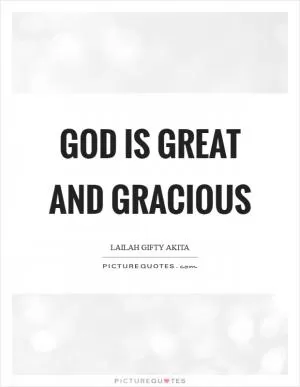 God is great and gracious Picture Quote #1