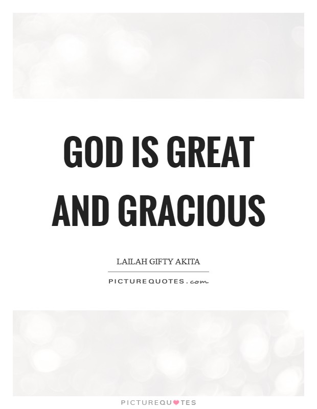 God is great and gracious Picture Quote #1