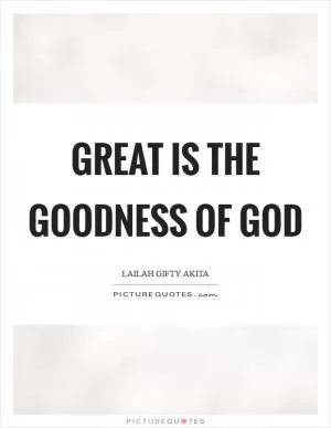 Great is the goodness of God Picture Quote #1