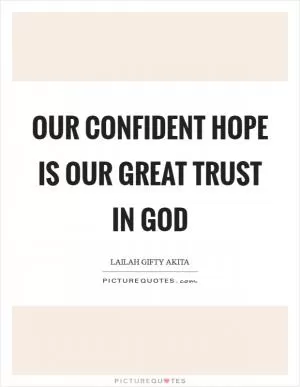 Our confident hope is our great trust in God Picture Quote #1
