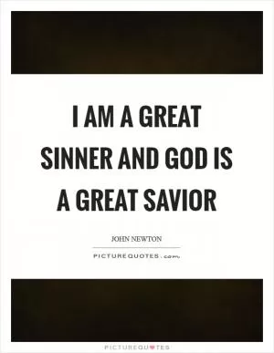 I am a great Sinner and God is a great Savior Picture Quote #1