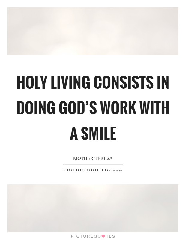Holy living consists in doing God's work with a smile Picture Quote #1