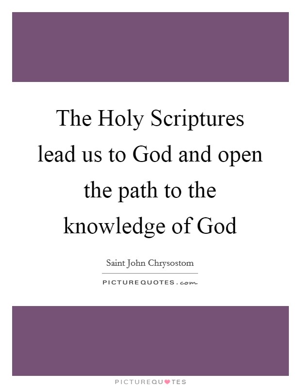 The Holy Scriptures lead us to God and open the path to the knowledge of God Picture Quote #1