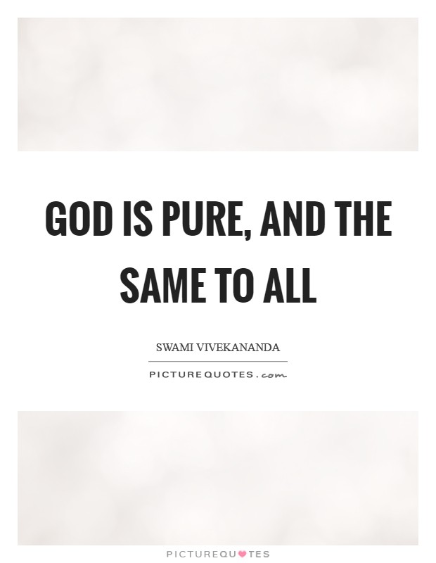 God is pure, and the same to all Picture Quote #1