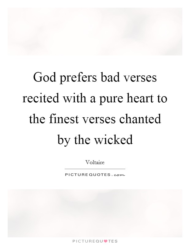 God prefers bad verses recited with a pure heart to the finest verses chanted by the wicked Picture Quote #1