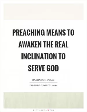 Preaching means to awaken the real inclination to serve God Picture Quote #1