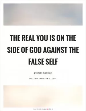 The real you is on the side of God against the false self Picture Quote #1