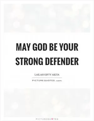 May God be your strong defender Picture Quote #1